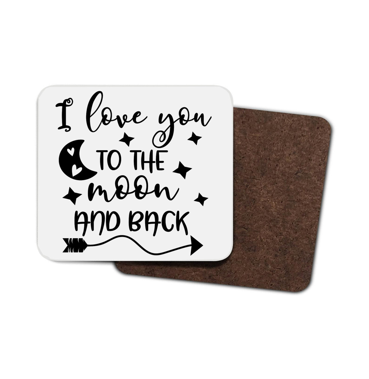 I Love You To The Moon And Back Hardboard Coaster